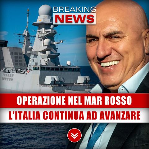 Operazione Nel Mar Rosso: L'Italia Continua Ad Avanzare!