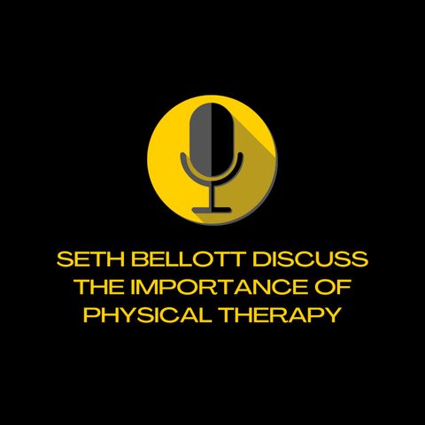 Seth Bellott Discuss The Importance of Physical Therapy