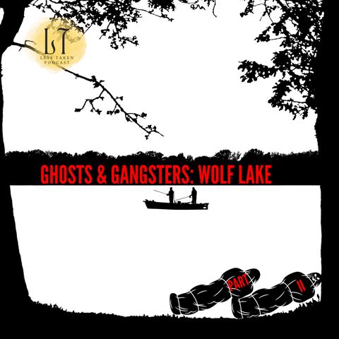 1.35 - Ghosts & Gangsters: Wolf Lake, Pt. II (Wolf Lake; Hammond, IN)