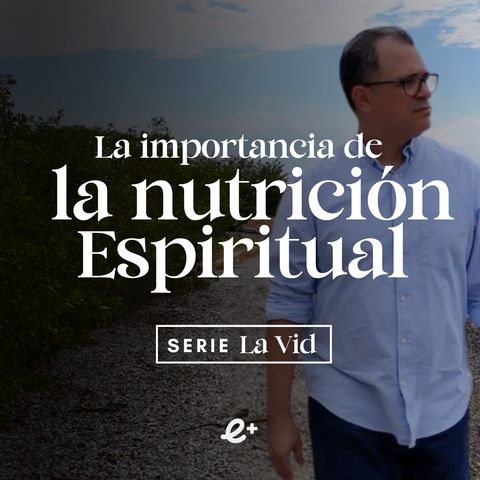 La importancia de los NUTRIENTES para el CRECIMIENTO ESPIRITUAL | Ep 4 | Serie La Vid