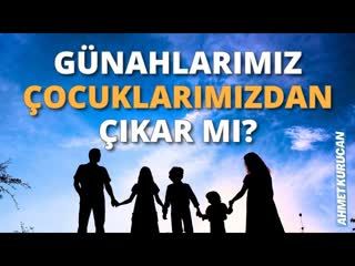 Çocuklar, Anne Babalarının Günahlarını Çeker mi   AHMET KURUCAN