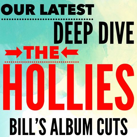 Deep Dives - THE HOLLIES - Bill's Album Cuts