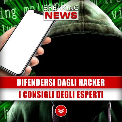 Smartphone, Difendersi Dagli Hacker: I Consigli Degli Esperti!