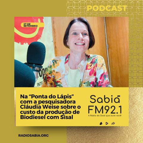 Biodisel de Sisal: Na Ponta do Lápis com Cláudia Weise na Sabiá FM