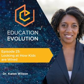 25. Looking at How Kids are Wired with Dr. Karen Wilson