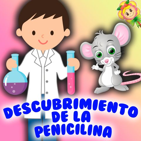 77. La ratoncita Iris y el descubrimiento de la penicilina. Cuento original para aprender sobre ciencia.