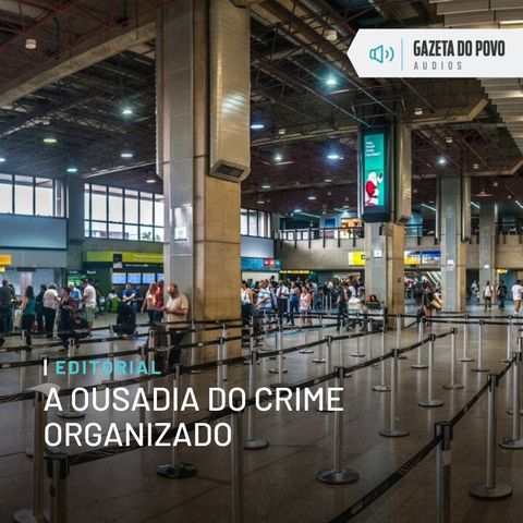 Editorial: A ousadia do crime organizado