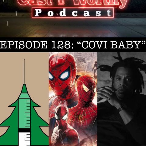 Cast Worthy Podcast Episode 128: "Covi Baby"Pt. 2