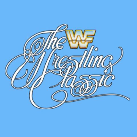Ep. 55: 1985 WWF Wrestling Classic