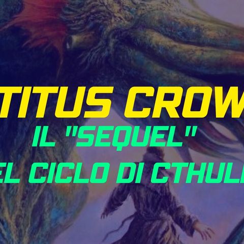 Titus Crow: il "Sequel" del Ciclo di Cthulhu di Lovecraft