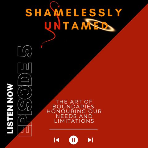 Episode 5: The Art of Boundaries: Honouring Our Needs and Limitations