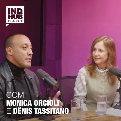 IND.HUB CAST #04: A Pluralidade que Impulsiona a Inovação, com Monica Orcioli e Denis Tassitano