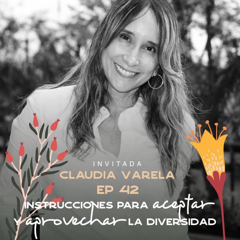 EP042 Aceptar y aprovechar la diversidad - Claudia Varela - Autora libro DiversIQ - Maria José Ramírez Botero