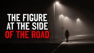 "The Figure at the Side of the Road" Creepypasta