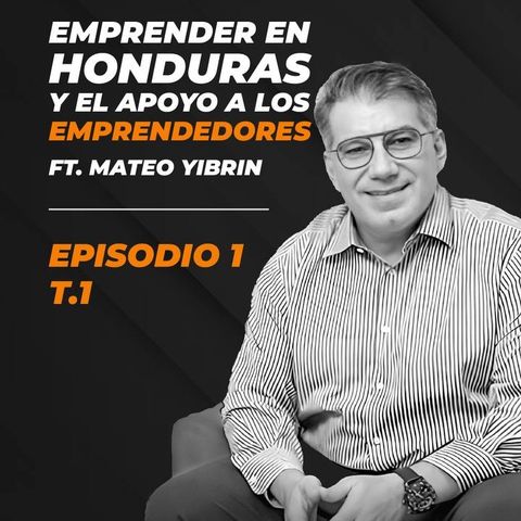 EPISODIO 01 - EMPRENDER EN HONDURAS Y EL APOYO A LOS EMPRENDEDORES