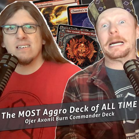 Commander Cookout Podcast, Ep 403 - Ojer Axonil, Deepest Might - Most Aggro Commander of All Time!!!!????