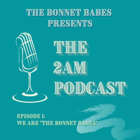 Episode 1: We Are "The Bonnet Babes"