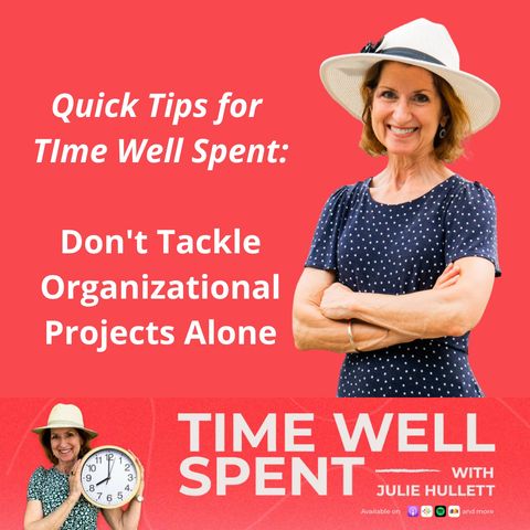 Quick Tips for Time Well Spent: Don't Tackle Organizational Projects Alone