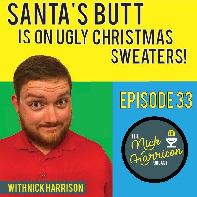Episode 33: Santa's Butt Is On Ugly Christmas Sweaters This Year!