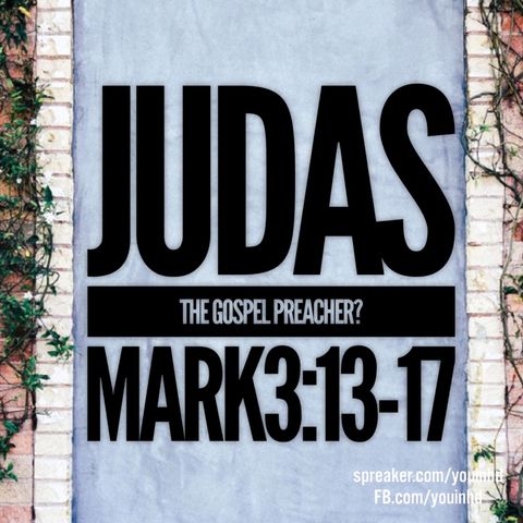 Ep. 118  Judas Preached The Gospel: Mark 3:13-17