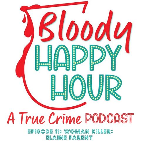 Episode 11: WOMAN KILLER: Elaine Parent