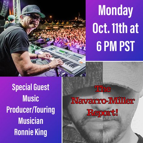 "The Navarro-Miller Report!" Ep. 3 with Special Guest Co-Host Music Producer Ronnie King