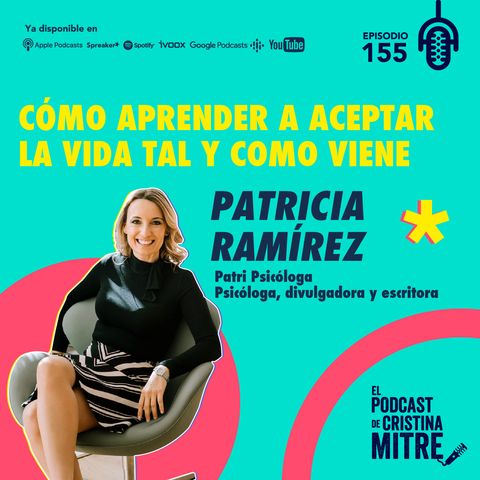 Cómo aprender a aceptar la vida tal y como viene, con Patricia Ramírez. Episodio 155
