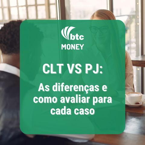 CLT vs PJ: As diferenças e como avaliar para cada caso | BTC Money #86