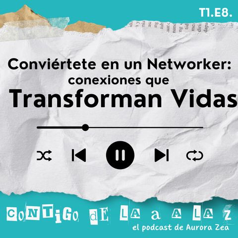 T1. E8. - Conviértete en un Networker: Conexiones que Transforman Vidas