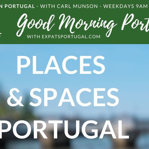 Where are you going post-lockdown in Portugal? Places and Spaces Thursday on the GMP!