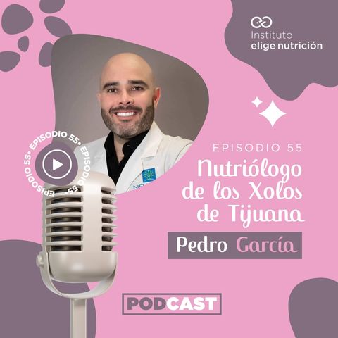 E55. Nutriólogo de los Xolos de Tijuana con Pedro García