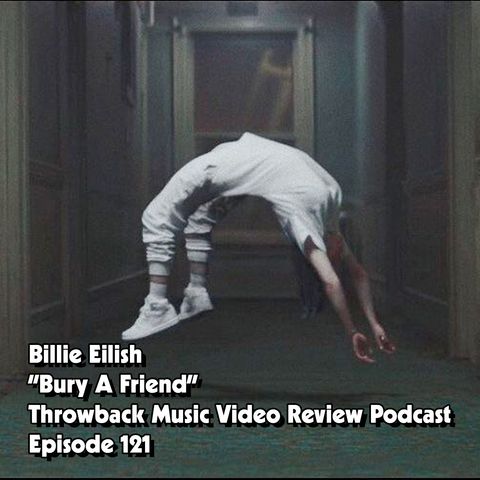 Ep. 121-Bury A Friend (Billie Eilish)