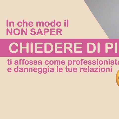 CHIEDERE DI PIU': ne sei capace?