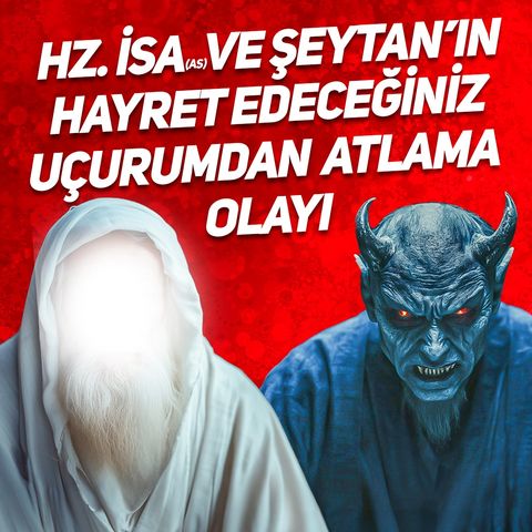 Hz.İsa(as) Ve Şeytan'ın Hayret Edeceğiniz Uçurumdan Atlama Olayı - Neticeye Karışmak | Mehmet Yıldız