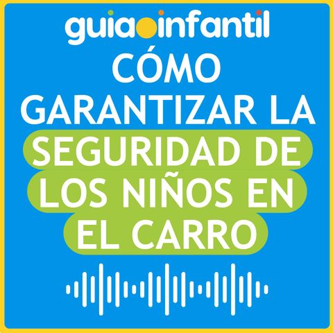 Cómo garantizar la seguridad de los niños en el carro: contramarcha y consejos prácticos