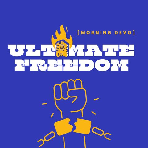 Ultimate Freedom [Morning Devo]