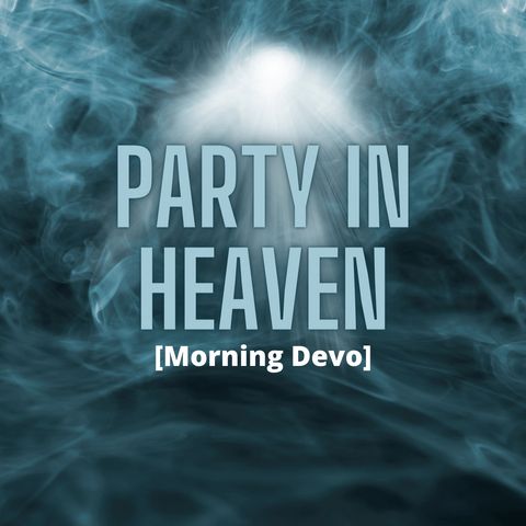 Party in Heaven [Morning Devo]