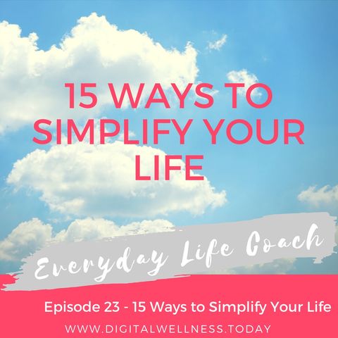Episode 23 - 15 Ways to Simplify Your Life