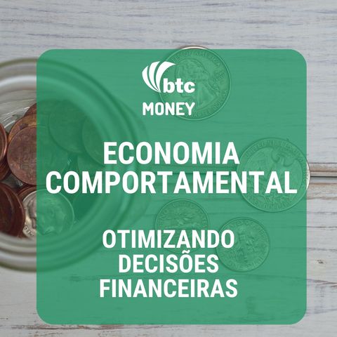 Economia Comportamental 5 vieses e como otimizar suas decisões financeiras | BTC Money #5