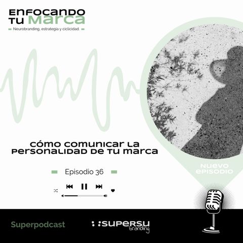 EP.36 | CÓMO COMUNICAR LA PERSONALIDAD DE TU MARCA