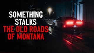 "Something Stalks the Old Roads of Montana" CreepyPasta