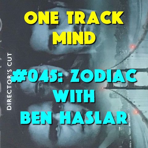 #045: Zodiac with Ben Haslar