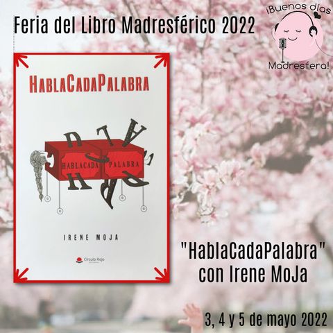 Feria del Libro Madresférico 2022: HablaCadaPalabra con Irene MoJa @Irene_M_Jara