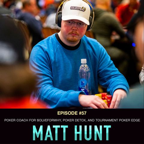 #57 Matt Hunt: Poker Coach for S4Y, Poker Detox, & Tournament Poker Edge