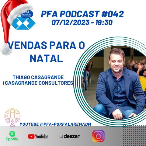 PFA #042 - THIAGO CASAGRANDE - VENDAS PARA O NATAL_Podcast