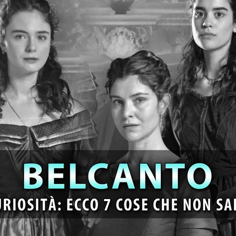 Belcanto, Fiction In Costume: Ecco 7 Cose Che Non Sai!