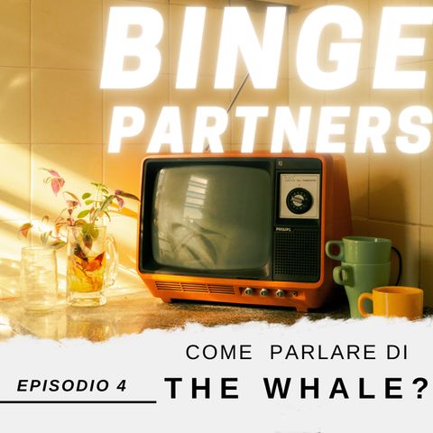 Binge Partners 1x04 - Come parlare di The Whale?