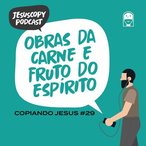 OBRAS DA CARNE E FRUTO DO ESPÍRITO - Douglas Gonçalves (COPIANDO JESUS #29)