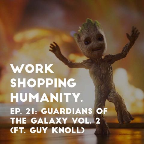 Ep 21: Guardians of the Galaxy Vol. 2 (ft. Guy Knoll)