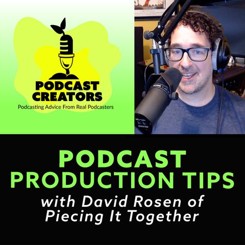 Podcast Production tips with David Rosen host of Piecing It Together